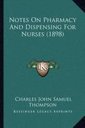 Notes On Pharmacy And Dispensing For Nurses (1898) - Thompson, Charles John Samuel