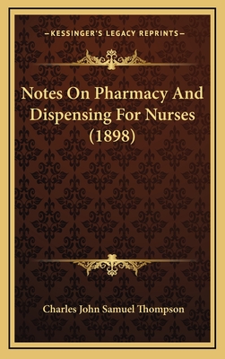 Notes on Pharmacy and Dispensing for Nurses (1898) - Thompson, Charles John Samuel