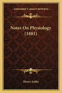 Notes on Physiology (1881)