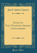 Notes on Post-Talmudic-Aramaic Lexicography (Classic Reprint)