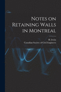 Notes on Retaining Walls in Montreal [microform]
