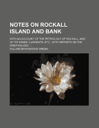 Notes on Rockall Island and Bank: With an Account of the Petrology of Rockall, and of Its Winds, Currents, Etc., with Reports on the Ornithology