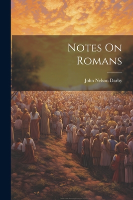 Notes On Romans - Darby, John Nelson