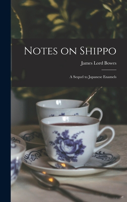 Notes on Shippo: a Sequel to Japanese Enamels - Bowes, James Lord 1834-1899