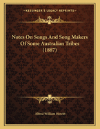Notes on Songs and Song Makers of Some Australian Tribes (1887)