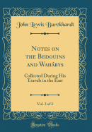 Notes on the Bedouins and Wahabys, Vol. 2 of 2: Collected During His Travels in the East (Classic Reprint)