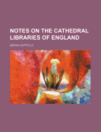Notes on the Cathedral Libraries of England
