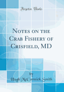 Notes on the Crab Fishery of Crisfield, MD (Classic Reprint)