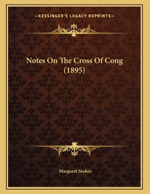 Notes on the Cross of Cong (1895) - Stokes, Margaret