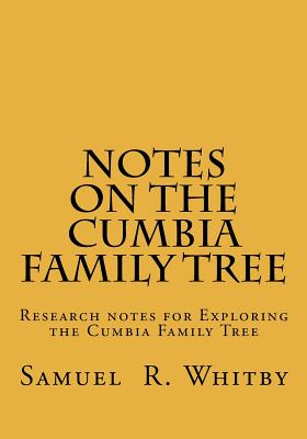 Notes on the Cumbia Family Tree - Whitby, Samuel R