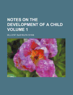 Notes on the Development of a Child; Volume 1