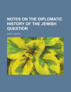 Notes on the Diplomatic History of the Jewish Question