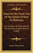 Notes on the Greek Text of the Epistle of Paul to Philemon: As the Basis of a Revision of the Common English Version (1860)