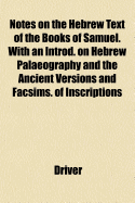 Notes on the Hebrew Text of the Books of Samuel. with an Introd. on Hebrew Palaeography and the Ancient Versions and Facsims. of Inscriptions