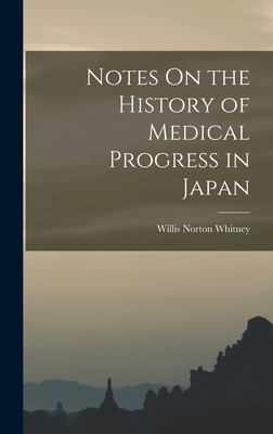 Notes On the History of Medical Progress in Japan - Whitney, Willis Norton