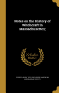 Notes on the History of Witchcraft in Massachusettes;