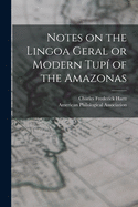 Notes on the Lingoa Geral or Modern Tup? of the Amazonas [microform]