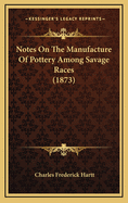Notes on the Manufacture of Pottery Among Savage Races (1873)