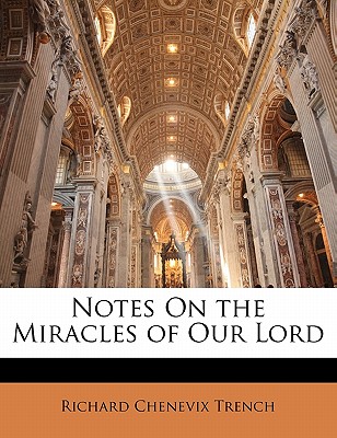 Notes on the Miracles of Our Lord - Trench, Richard Chenevix