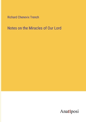 Notes on the Miracles of Our Lord - Trench, Richard Chenevix