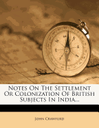 Notes on the Settlement or Colonization of British Subjects in India