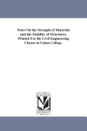 Notes On the Strength of Materials and the Stability of Structures. Printed For the Civil Engineering Classes in Union College.