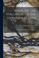 Notes On the Volcanoes of the Hawaiian Islands: With a History of Their Various Eruptions