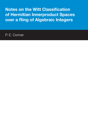 Notes on the Witt Classification of Hermitian Innerproduct Spaces over a Ring of Algebraic Integers - Conner, P E