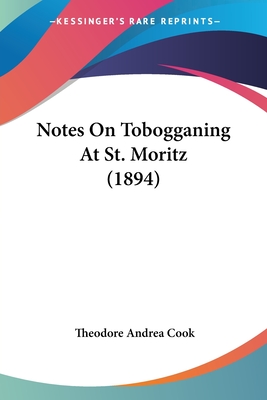 Notes On Tobogganing At St. Moritz (1894) - Cook, Theodore Andrea, Professor