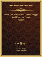 Notes on Wentwood, Castle Troggy, and Llanvair Castle (1863)