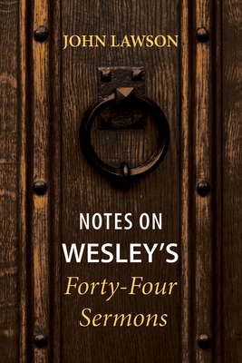 Notes on Wesley's Forty-Four Sermons - Lawson, John, Ed.D.