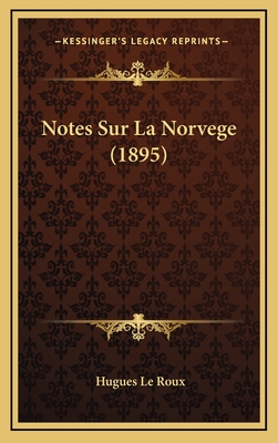 Notes Sur La Norvege (1895) - Le Roux, Hugues