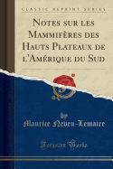 Notes Sur Les Mammifres Des Hauts Plateaux de l'Amrique Du Sud (Classic Reprint)