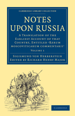 Notes upon Russia: A Translation of the Earliest Account of that Country, Entitled Rerum moscoviticarum commentarii, by the Baron Sigismund von Herberstein - Herberstein, Sigismund von, and Major, Richard Henry (Edited and translated by)