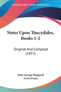 Notes Upon Thucydides, Books 1-2: Original And Compiled (1857)