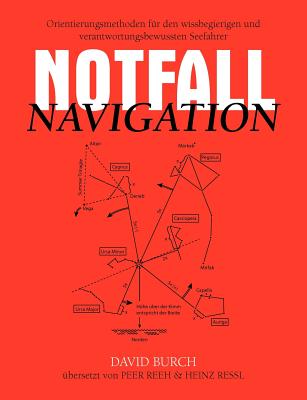 Notfall Navigation: Orientierungsmethoden fr den wissbegierigen und verantwortungsbewussten Seefahrer - Burch, David, and Reeh, Peer (Translated by), and Ressl, Heinz (Translated by)