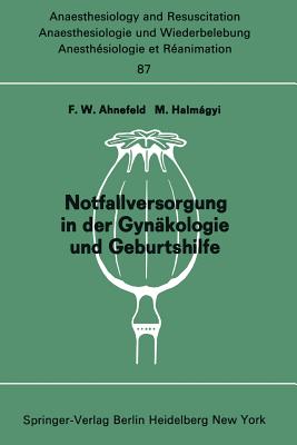 Notfallversorgung in Der Gynakologie Und Geburtshilfe: Bericht Uber Das Symposion Am 28. Und 29. September 1973 in Mainz - Ahnefeld, F W (Editor), and Halmagyi, M (Editor)
