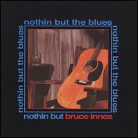 Nothin' But the Blues - Bruce Innes