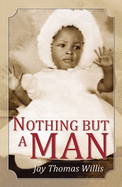 Nothing But a Man: A Memoir - Willis, Jay Thomas