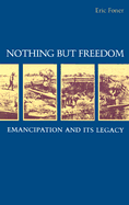 Nothing But Freedom: Emancipation and Its Legacy