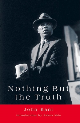 Nothing But the Truth: A Play - Kani, John, and Mda, Zakes