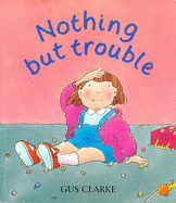 Nothing But Trouble - Clarke, Gus