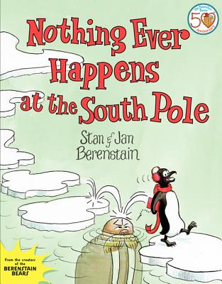 Nothing Ever Happens at the South Pole - Berenstain, Stan, and Berenstain, Jan