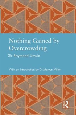 Nothing Gained by Overcrowding - Unwin, Raymond