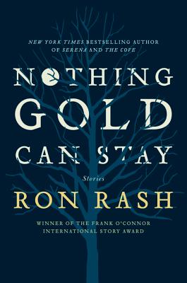 Nothing Gold Can Stay: Stories - Rash, Ron