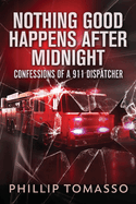 Nothing Good Happens After Midnight: Confessions Of A 911 Dispatcher