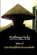 Nothing Holy: Tales of Zen Buddhist Scoundrels