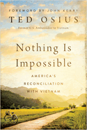 Nothing Is Impossible: America's Reconciliation with Vietnam