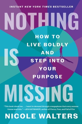 Nothing Is Missing: How to Live Boldly and Step Into Your Purpose - Walters, Nicole