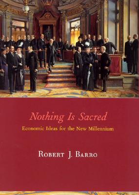 Nothing Is Sacred: Economic Ideas for the New Millennium - Barro, Robert J